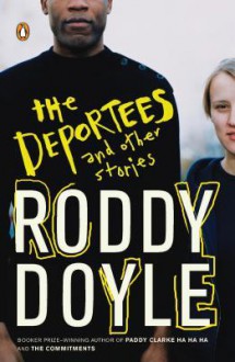 The Deportees: And Other Stories - Roddy Doyle