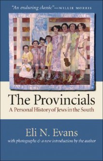 The Provincials: A Personal History of Jews in the South (With Photographs and a New Introduction by the Author) - Eli N. Evans, Willie Morris