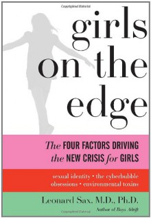 Girls on the Edge: The Four Factors Driving the New Crisis for Girls: Sexual Identity, the Cyberbubble, Obsessions, Environmental Toxins (MP3 Book) - Leonard Sax, Pam Ward