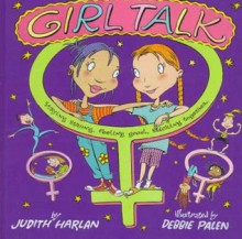 Girl Talk: Staying Strong, Feeling Good, Sticking Together - Judith Harlan, Debbie Palen