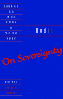 On Sovereignty: Four Chapters from The Six Books of the Commonwealth (Cambridge Texts in the History of Political Thought) - Jean Bodin, Julian H. Franklin