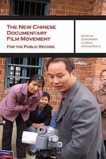 The New Chinese Documentary Film Movement: For the Public Record - Chris Berry, Lisa Rofel, Lu Xinyu