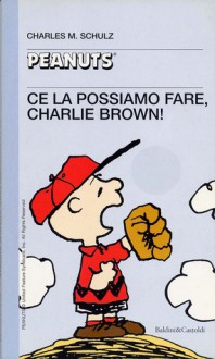 Ce la possiamo fare, Charlie Brown! - Charles M. Schulz