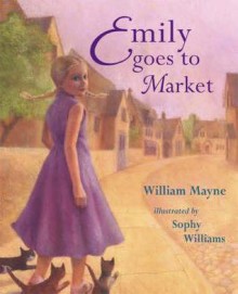 Emily goes to Market - William Mayne, Sophy Williams