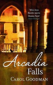 Arcadia Falls - Carol Goodman