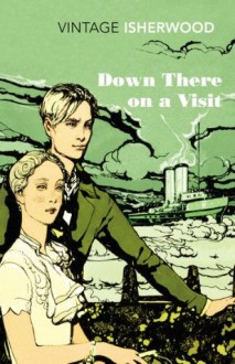 Down There on a Visit (Vintage Classics) - Christopher Isherwood