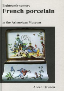 Eighteenth Cent. French Porcelain - Atieen Dawson, Richard Walker, Aileen Dawson