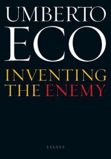 Inventing the Enemy: Essays - Umberto Eco