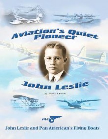 Aviation's Quiet Pioneer: Pan American Flying Boats - Peter Leslie