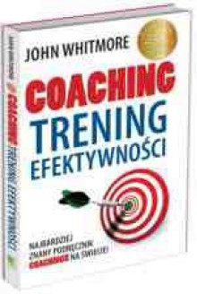 Coaching. Trening efektywności - John Whitmore