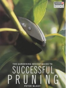 The Gardening Which? Guide To Successful Pruning - Peter McHoy