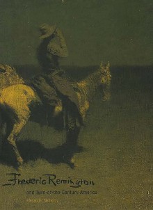 Frederic Remington and Turn-Of-The-Century America - Alexander Nemerov