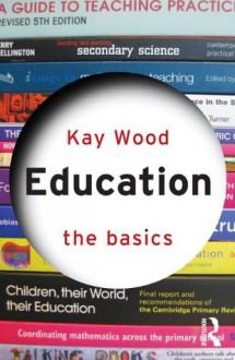 Education: The Basics - Kay Wood