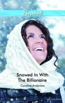 Mills & Boon : Snowed In With The Billionaire - Caroline Anderson