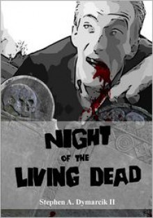 Night of the Living Dead: A Graphic Novel - Stephen A. Dymarcik II, George A. Romero, John A. Russo