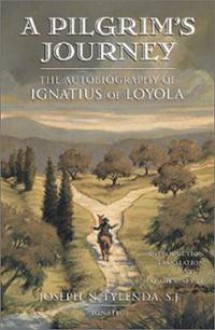 A Pilgrim's Journey: The Autobiography of St. Ignatius of Loyola - St. Ignatius of Loyola, Joseph N. Tylenda