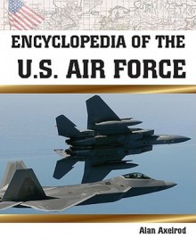 Encyclopedia of the U.S. Air Force - Alan Axelrod