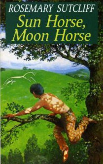 Sun Horse Moon Horse - Rosemary Sutcliff