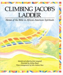 Climbing Jacob's Ladder: Heroes of the Bible in African-American Spirituals - John Langstaff