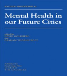 Mental Health In Our Future Cities (Maudsley Series) - David Goldberg, Thornicroft Graham