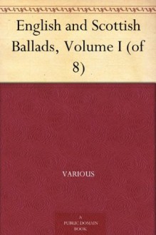 English and Scottish Ballads, Volume I (of 8) - Various, Francis James Child