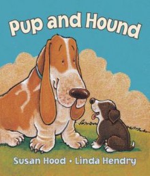 Pup and Hound (Board Book) - Susan Hood, Linda Hendry