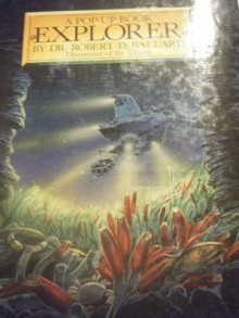 Explorer: A Pop Up Book - Robert D. Ballard