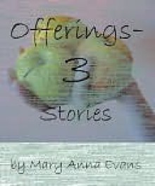 Offerings--Three Stories by Mary Anna Evans - Mary Anna Evans