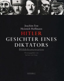 Hitler. Gesichter Eines Diktators - Joachim Fest, Heinrich Hoffmann, Jochen Lang