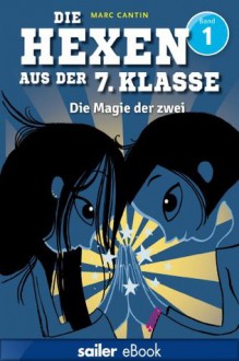 Die Hexen aus der 7. Klasse: Die Magie der zwei (German Edition) - Marc Cantin, Susanne Schmidt-Wussow