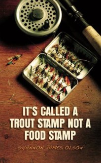 It's Called a Trout Stamp Not a Food Stamp - Shannon Olson