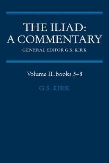 The Iliad: A Commentary: Volume 2, Books 5-8 - G.S. Kirk, Homer