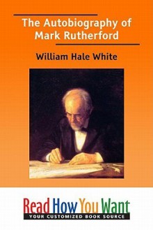 The Autobiography of Mark Rutherford - William Hale White