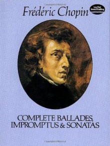 Complete Ballades, Impromptus and Sonatas (The Paderewski Edition) - Frédéric Chopin, J. Turczynski