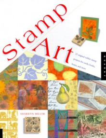 Stamp Art: 15 original rubber stamp projects - Sharilyn Miller