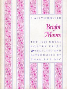 Bright Moves - J. Allyn Rosser, Charles Simic