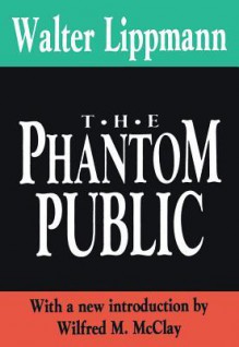 The Phantom Public (International Organizations Series) - Walter Lippmann