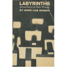 Labyrinths: Selected Stories & Other Writings - Jorge Luis Borges