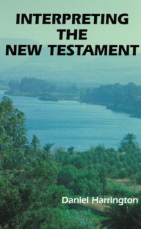 Interpreting the New Testament: A Practical Guide - Daniel J. Harrington S.J.