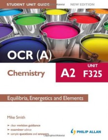 OCR(A) A2 Chemistry Unit F325, . Equilibria, Energetics and Elements - Mike Smith