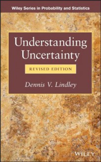 Understanding Uncertainty (Wiley Series in Probability and Statistics) - Dennis V. Lindley