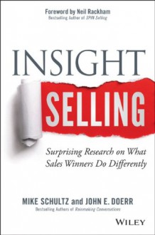 Insight Selling: How to Connect, Convince, and Collaborate to Close the Deal - Mike Schultz, John E Doerr