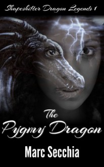 The Pygmy Dragon (Shapeshifter Dragon Legends #1) - Marc Secchia