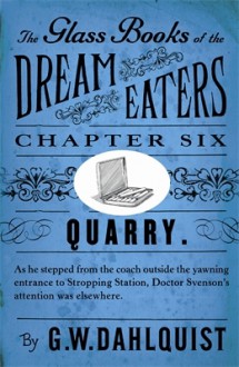 The Glass Books of the Dream Eaters (Chapter 6 Quarry) - Gordon Dahlquist