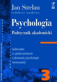 PSYCHOLOGIA. PODRĘCZNIK AKADEMICKI, Tom 3: Jednostka w Społeczeństwie i elementy psychologii stosowanej - Jan Strelau
