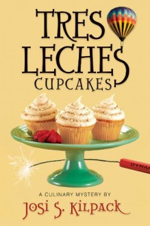 Tres Leches Cupcakes (Sadie Hoffmiller Culinary Mystery Series) - Josi S. Kilpack