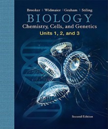 Biology: Chemistry, Cells, and Genetics - Units 1, 2, and 3 - Robert J. Brooker, Eric P. Widmaier, Linda E. Graham, Peter D. Stiling, Brooker Robert