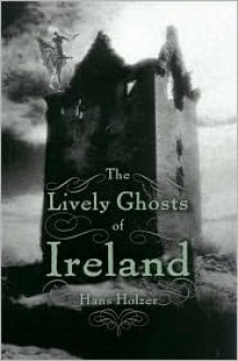 The Lively Ghosts Of Ireland - Hans Holzer