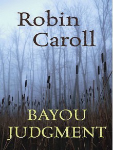 Bayou Judgment - Robin Caroll