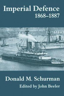 Imperial Defence, 1868-1887 - Donald MacKenzie Schurman, John Beeler